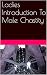Ladies Introduction To Male Chastity