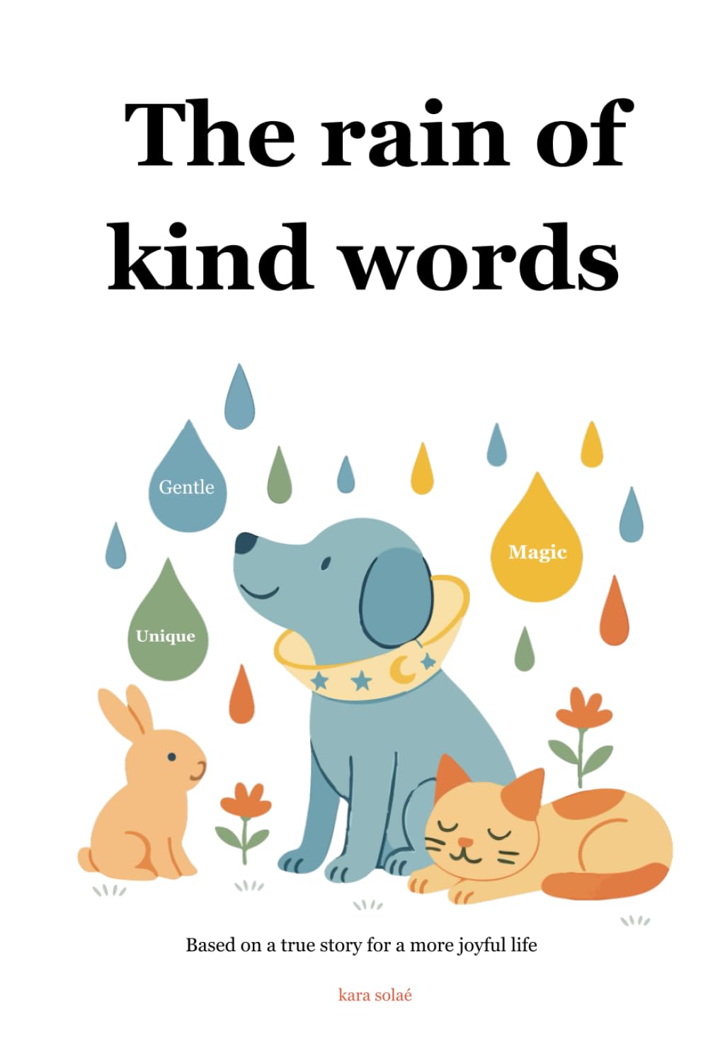 The rain of kind words: Based on a true story for a happier life
