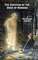 The Creation of the Book of Mormon : A Historical Inquiry 189068600X Book Cover