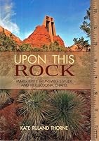 Upon This Rock: Marguerite Brunswig Staude and her Sedona Chapel 1891139029 Book Cover