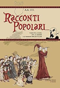 Racconti popolari... Viaggio fra le saghe, i miti, le leggende e le tradizioni popolari italiane