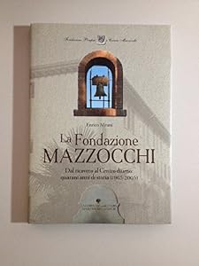 La Fondazione Mazzocchi. Dal ricovero al centro diurno: quarant'anni di storia (1965-2005)