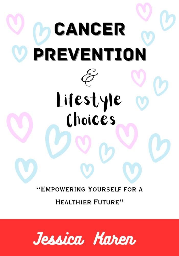 Cancer Prevention and Lifestyle Choices: Empowering Yourself for a Healthier Future