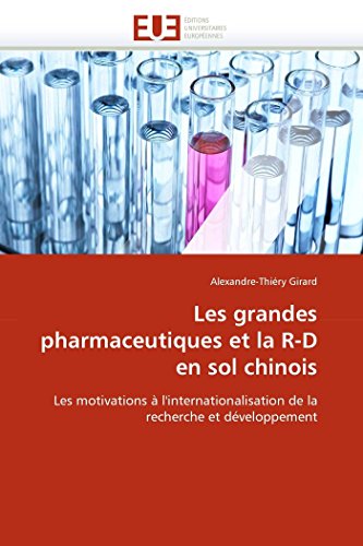Les grandes pharmaceutiques et la R-D en sol chinois: Les motivations à l'internationalisation de la recherche et développement (Omn.Univ.Europ.) (French Edition)