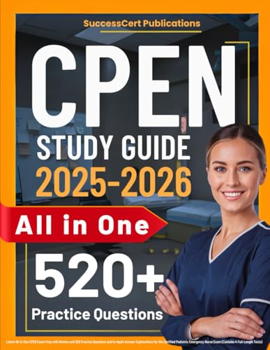 CPEN Study Guide: Latest All-in-One CPEN Exam Prep with Review and 520 Practice Questions and In-depth Answer Explanations for the Certified Pediatric ... Nurse Exam (Contains 4 Full-Length Tests)