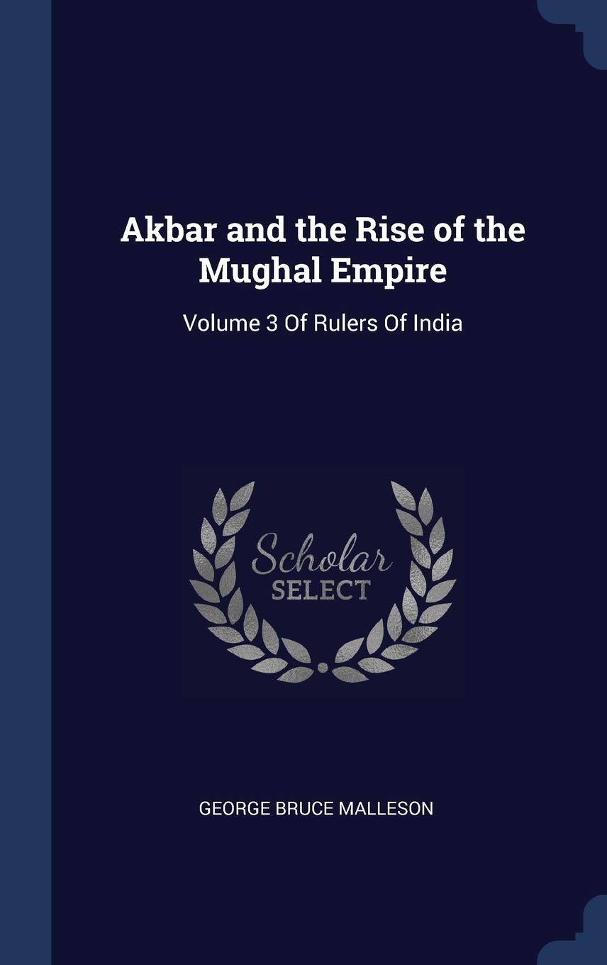 Buy Akbar and the Rise of the Mughal Empire: Volume 3 of Rulers of ...