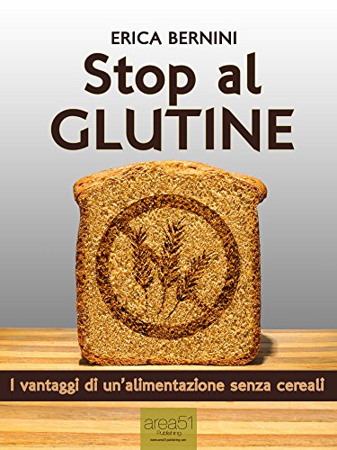 Stop al glutine: i vantaggi di un'alimentazione