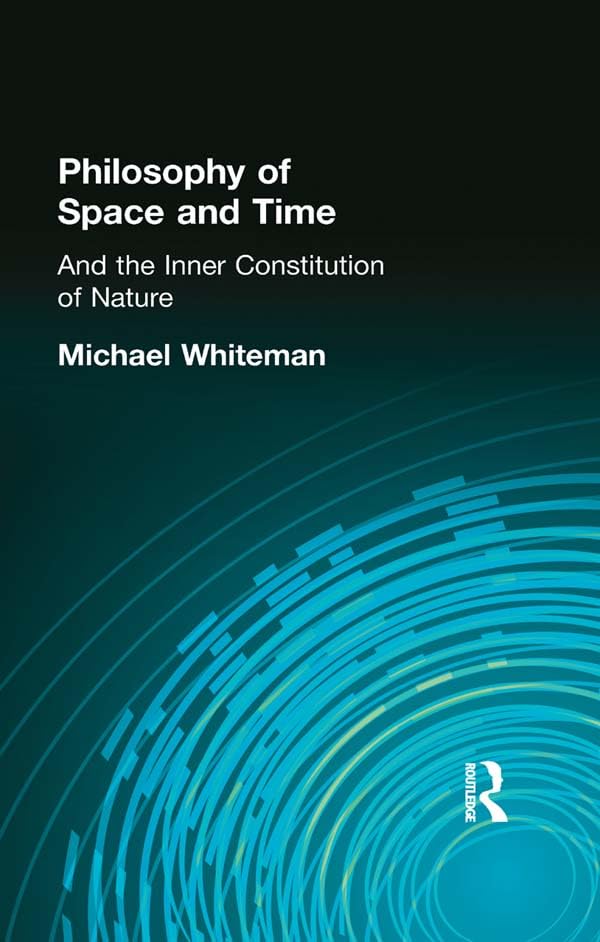Philosophy of Space and Time: And the Inner Constitution of Nature      1st Edition, Kindle Edition