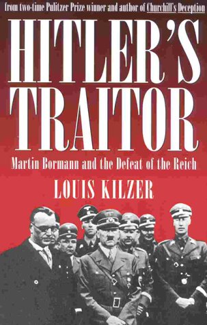 Hitler's Traitor: Martin Borman: Martin Bormann and the Defeat of the Reich
