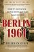 Berlin 1961: Kennedy, Khrushchev, and the Most Dangerous Place on Earth