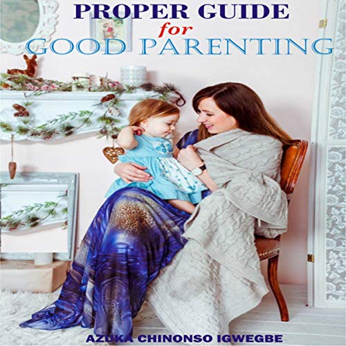 Proper Guide for Good Parenting by Azuka Chinonso Igwegbe episode artwork