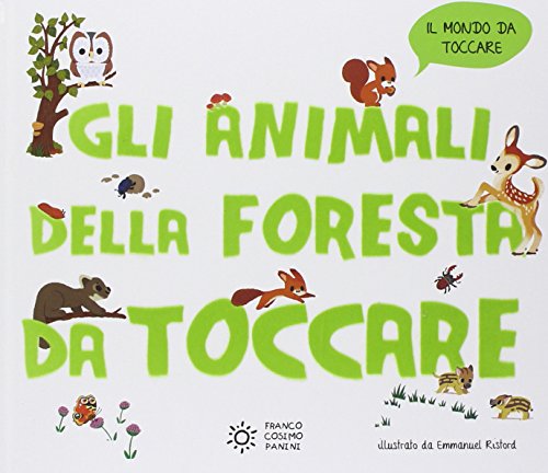 Gli animali della foresta da toccare. Ediz. illustrata Gli animali della foresta da toccare. Ediz. illustrata