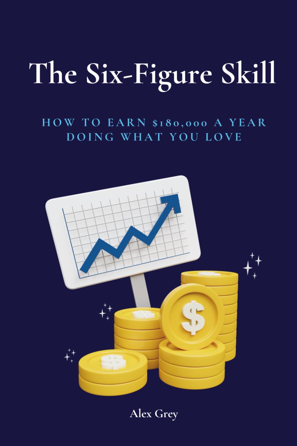 The Six-Figure Skill: How to Earn $180,000 a Year Doing What You Love
