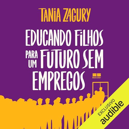 Educando filhos para um futuro sem empregos Audiolivro Por Tania Zagury capa