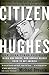 Citizen Hughes : The Power, the Money and the Madness