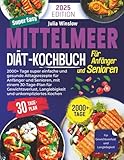 Mittelmeer-Diät-Kochbuch: 2000+ Tage super einfache und gesunde Alltagsrezepte für Anfänger und Senioren, mit einem 30-Tage-Plan für Gewichtsverlust &...