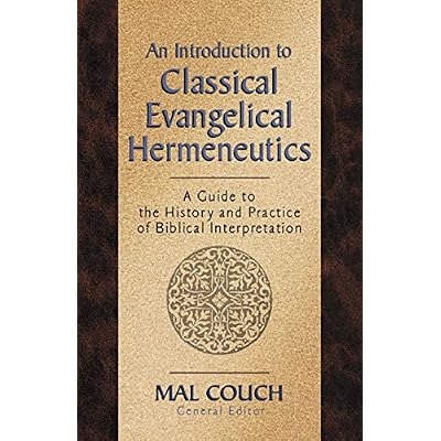 An Introduction to Classical Evangelical Hermeneutics : A Guide to the History and Practice of Biblical Interpretation