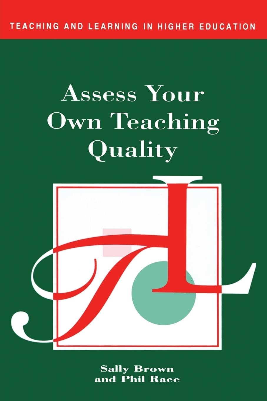 Assess Your Own Teaching Quality (Teaching and Learning in Higher Education)