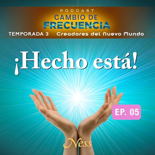 T3 E3 Deja de pedir. Comienza a crear desde la certeza de que ya es tuyo - Vanessa Serrano, Ness