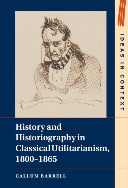 Buy History And Historiography In Classical Utilitarianism, 1800-1865: 136 (Ideas In Context) — BookShops.in