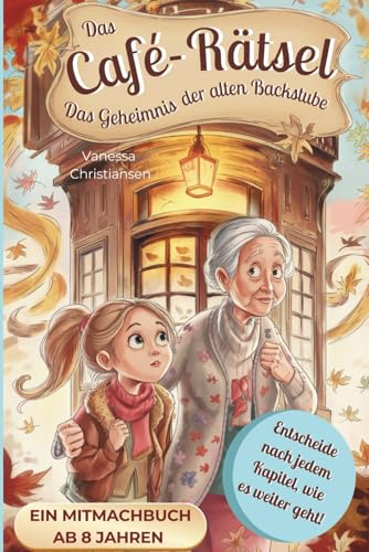 Das Café-Rätsel - Das Geheimnis der alten Backstube: Ein interaktives Abenteuer mit Rätseln und vielen Überraschungen: Triff deine Wahl und bestimme den Verlauf der Geschichte