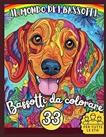 Bassotti dolcissimi - 33 bassotti da colorare per adulti e bambini: Colora il cane più dolce del mondo dal disegno più facile al più difficile (Italian Edition) B0F5ML3ZXZ Book Cover