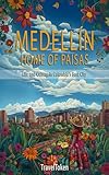 Medellín, Home of Paisas: Life and Culture in Colombia's Best City (Destinos Colombianos: Ciudades Con Alma)