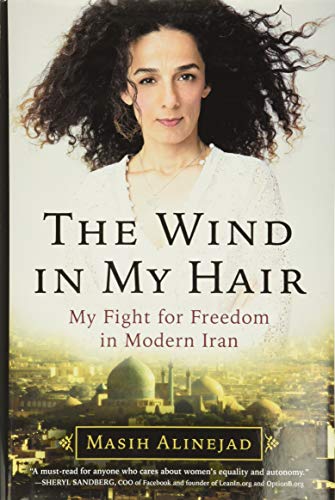 The Wind in My Hair: My Fight for Freedom in Modern Iran The Wind in My Hair: My Fight for Freedom in Modern Iran
