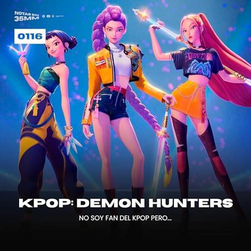 『0116 | K-Pop Demon Hunters - No soy fan del K-Pop peeeeroo...』のカバーアート