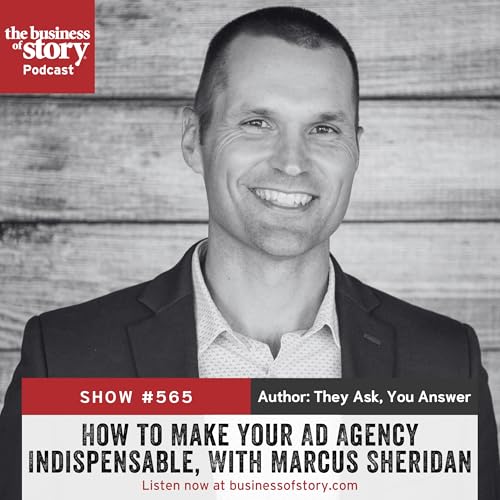 #565: How to Make Your Ad Agency Indespensible, With Marcus Sheridan