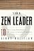 The Zen Leader: 10 Ways to Go From Barely Managing to Leading Fearlessly