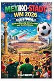 MEXIKO-STADT WM 2026 REISEFÜHRER: Spieltag-Planung, Verkehrstipps und Stadterlebnisse