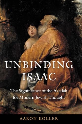 Unbinding Isaac: The Significance of the Akedah for Modern Jewish