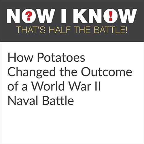 How Potatoes Changed the of a World War II Naval Battle (Audible Audio