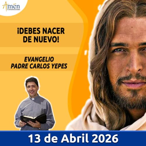 Evangelio De Hoy - 13 Abril 2026 - Padre Carlos Yepes - Amen Comunicaciones