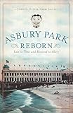 Asbury Park Reborn: Lost to Time and Restored to Glory (History & Guide)