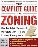 The Complete Guide to Zoning: How to Navigate the Complex and Expensive Maze of Zoning, Planning, Environmental, and Land-Use Law