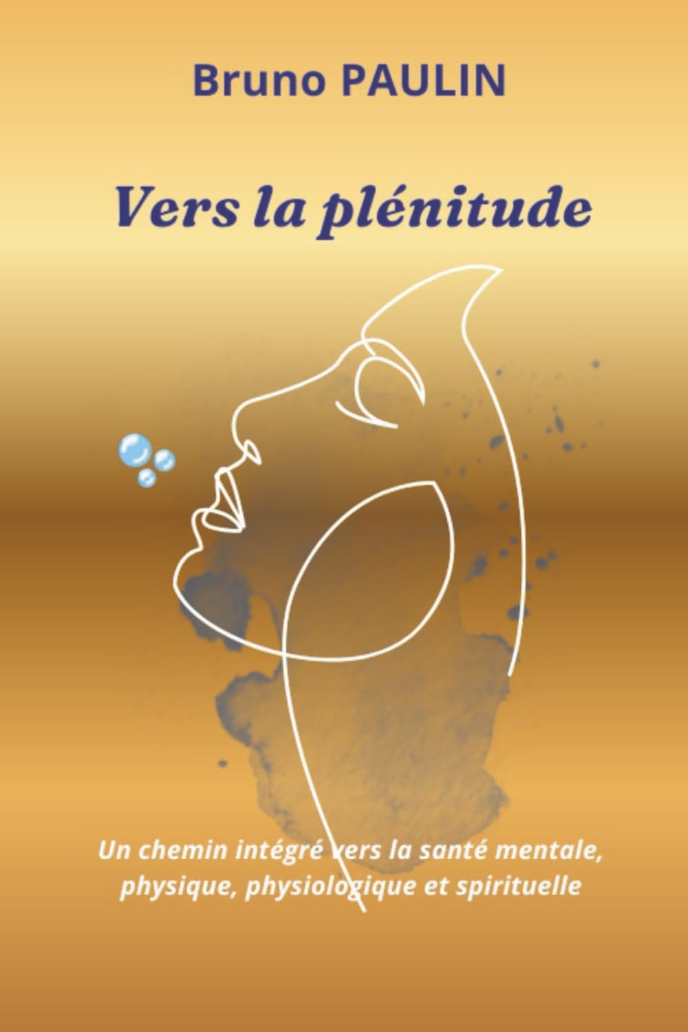 Vers la plénitude: Un chemin intégré vers la santé mentale, physique, physiologique et spirituelle
