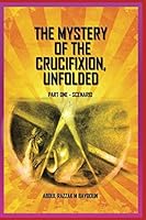 The Mystery of the Crucifixion Unfolded: Part 1 - Scenario (Scanario) 1513626922 Book Cover