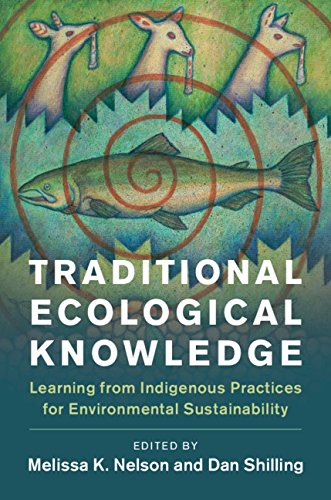 Traditional Ecological Knowledge: Learning from Indigenous Practices for Environmental Sustainability (New Directions in Sustainability and Society)
