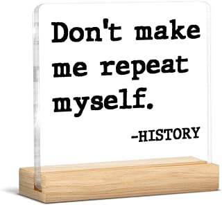 History Teacher Gifts for Men Women, Gifts for History Teacher Lovers Birthday Back to School, Don't Make Me Repeat Myself Acrylic Plaque Sign Decor