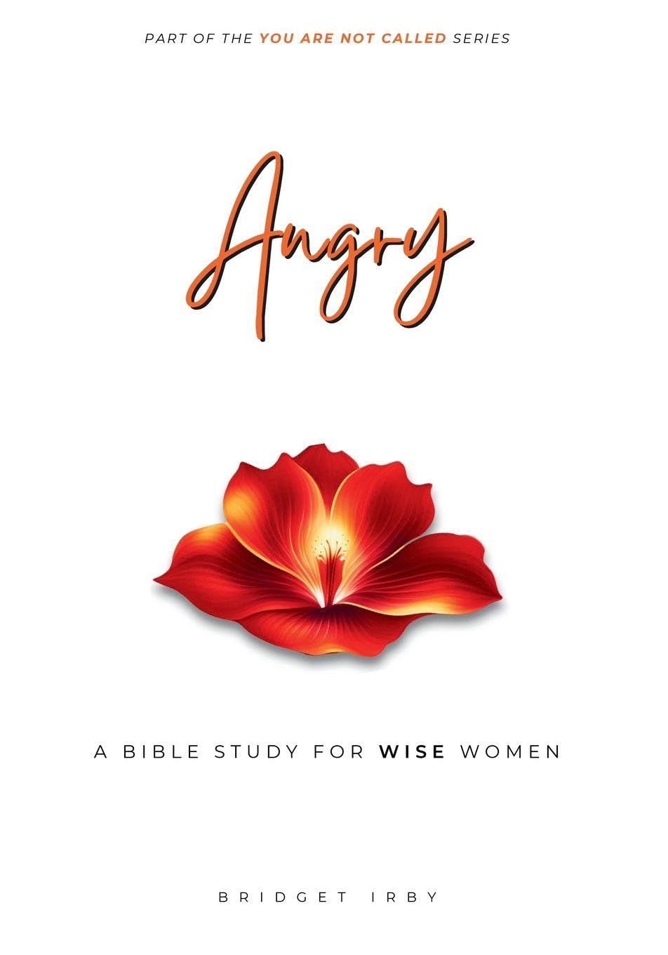 Angry: A Bible Study For Women (You Are Not Called)