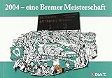 werder bremen 2004 leverkusen  2004 - eine Bremer Meisterschaft