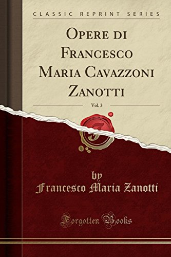Opere Di Francesco Maria Cavazzoni Zanotti, Vol. 3 (Classic Reprint)