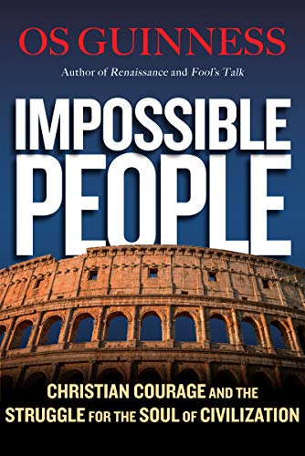 Impossible People: Christian Courage and the Struggle for the Soul of Civilization Impossible People: Christian Courage and the Struggle for the Soul of Civilization