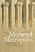 Produktbild Medieval Metropolis: The Middle Ages and Modern Architecture