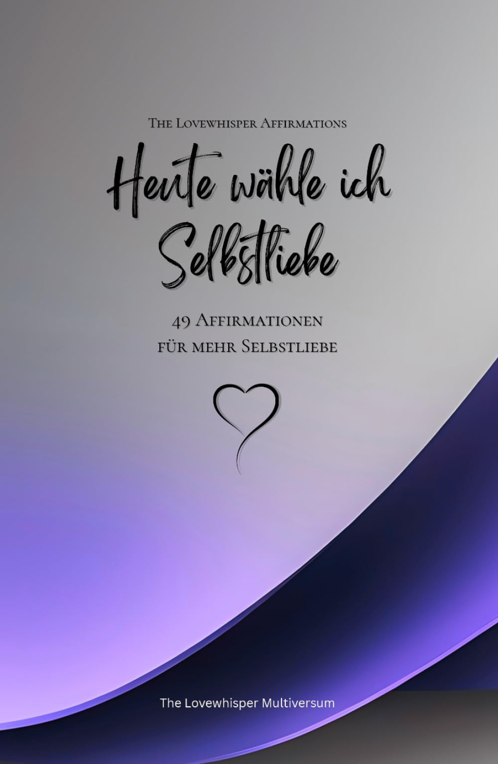Heute wähle ich Selbstliebe: 49 Affirmationen für mehr Selbstliebe, Achtsamkeit, Wachstum, lavendel (Leben in Achtsamkeit)