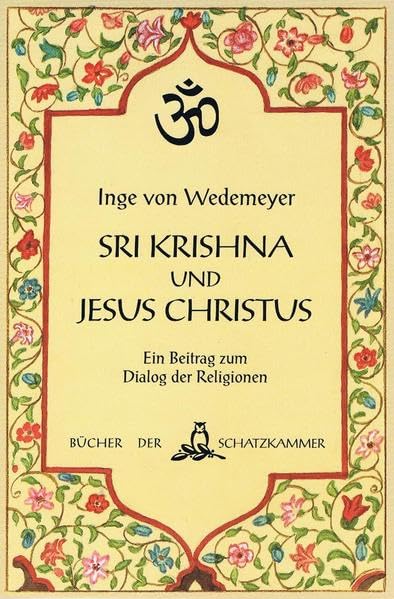 Sri Krishna und Jesus Christus. Eine Hinführung zur Bhagavad Gita und eine Zusammenschau mit Worten der Bibel: Ein Beitrag zum Dialog der Religionen (Bücher der Schatzkammer)