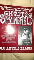 Ghosts of Springfield: The Haunted History of Lincoln & the Prairie Capital 0965149749 Book Cover