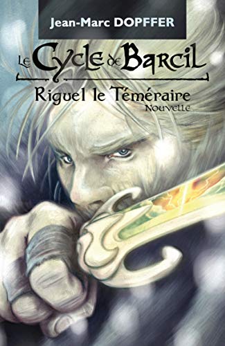 Télécharger Le Cycle de Barcil: Riguel le Téméraire PDF